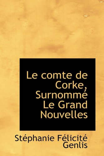 Cover for Stéphanie Félicité Genlis · Le Comte De Corke, Surnommé Le Grand Nouvelles (Gebundenes Buch) (2009)