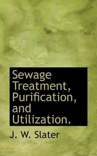 Cover for J. W. Slater · Sewage Treatment, Purification, and Utilization. (Taschenbuch) (2009)