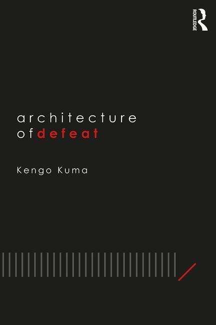 Cover for Kuma, Kengo (Kengo Kuma Architects and Associates, Japan) · Architecture of Defeat (Paperback Bog) (2019)