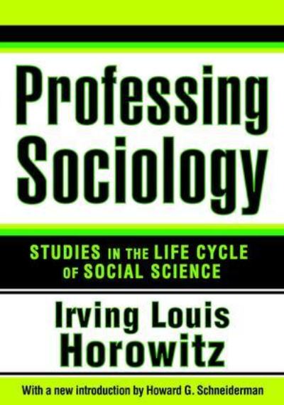 Cover for Irving Horowitz · Professing Sociology: Studies in the Life Cycle of Social Science (Hardcover Book) (2017)