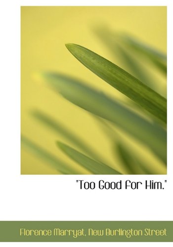 Cover for Florence Marryat · &quot;Too Good for Him.&quot; (Hardcover Book) (2010)