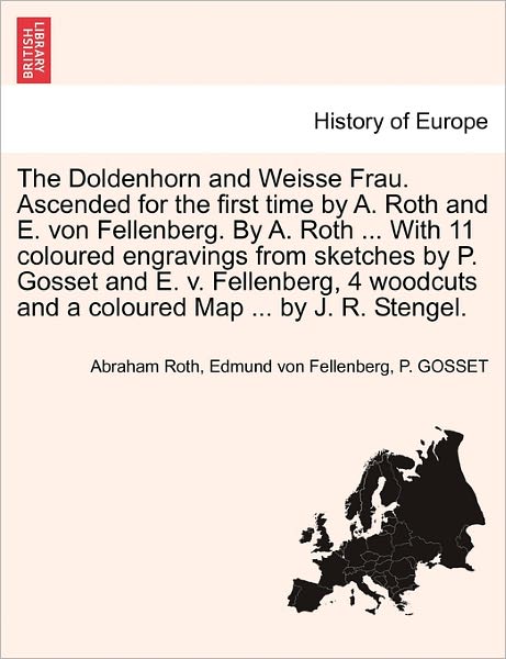 Cover for Abraham Roth · The Doldenhorn and Weisse Frau. Ascended for the First Time by A. Roth and E. Von Fellenberg. by A. Roth ... with 11 Coloured Engravings from Sketches by (Paperback Book) (2011)