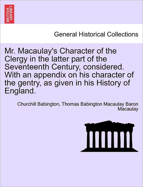 Cover for Churchill Babington · Mr. Macaulay's Character of the Clergy in the Latter Part of the Seventeenth Century, Considered. with an Appendix on His Character of the Gentry, As (Paperback Book) (2011)