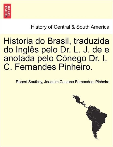 Cover for Robert Southey · Historia Do Brasil, Traduzida Do Ingl S Pelo Dr. L. J. De E Anotada Pelo C Nego Dr. I. C. Fernandes Pinheiro. (Paperback Bog) (2011)