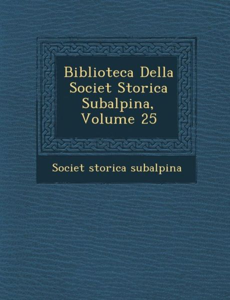 Cover for Societ Storica Subalpina · Biblioteca Della Societ Storica Subalpina, Volume 25 (Paperback Book) [Italian edition] (2012)