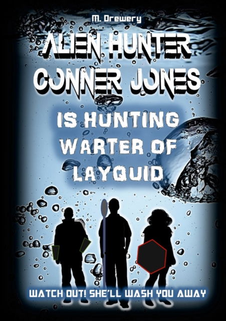 Alien Hunter Conner Jones - Warter of Layquid - M. Drewery - Books - Lulu.com - 9781291396843 - April 24, 2013
