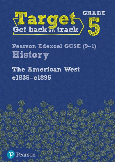 Cover for Target Grade 5 Edexcel GCSE (9-1) History The American West, c1835–c1895 Intervention Workbook - History Intervention (Paperback Book) (2018)
