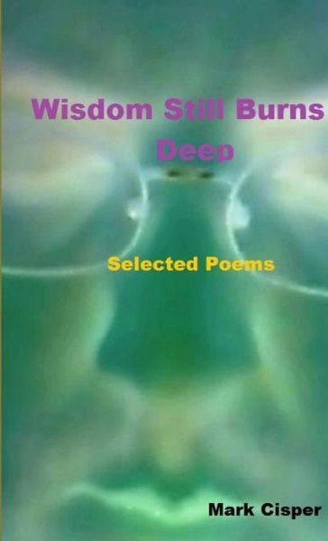 Cover for Mark Cisper · Wisdom Still Burns Deep (Book) (2014)