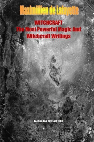 Whitchcraft. the Most Powerful Magic and Witchcraft Writings - Maximillien De Lafayette - Kirjat - Lulu.com - 9781329486843 - tiistai 18. elokuuta 2015