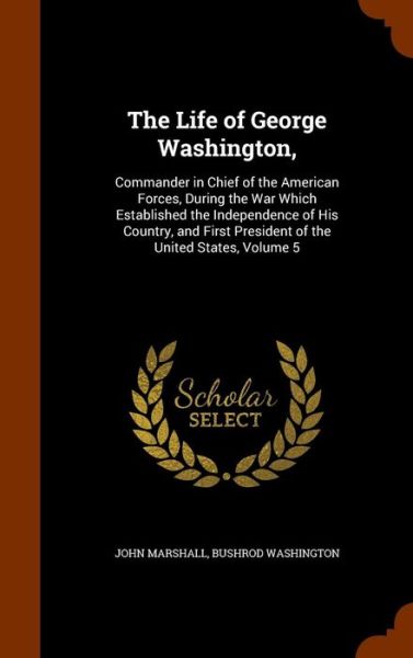 The Life of George Washington, - John Marshall - Books - Arkose Press - 9781343952843 - October 4, 2015