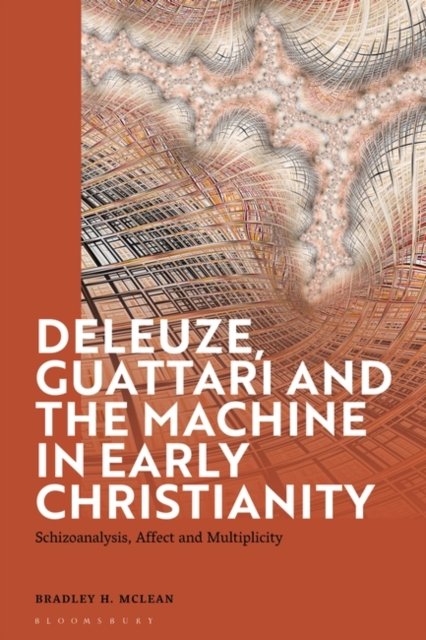 Deleuze, Guattari and the Machine in Early Christianity: Schizoanalysis, Affect and Multiplicity - McLean, Bradley H. (University of Toronto, Canada) - Bøger - Bloomsbury Publishing PLC - 9781350233843 - 25. august 2022