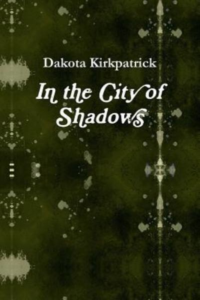 Cover for Dakota Kirkpatrick · In the City of Shadows (Taschenbuch) (2017)