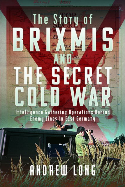 Cover for Andrew Long · BRIXMIS and the Secret Cold War: Intelligence Collection Operations Behind Enemy Lines in East Germany (Hardcover Book) (2024)