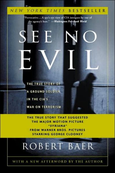 Cover for Robert Baer · See No Evil: the True Story of a Ground Soldier in the Cia's War on Terrorism (Paperback Book) [Reprint edition] (2003)