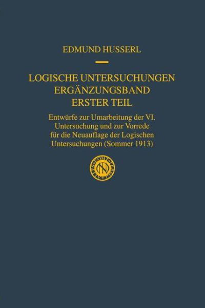 Cover for Edmund Husserl · Logische Untersuchungen. Erganzungsband. Erster Teil: Entwurfe Zur Umarbeitung Der VI. Untersuchung Und Zur Vorrede Fu r Die Neuauflage Der Logischen Unte - Husserliana: Edmund Husserl - Gesammelte Werke (Inbunden Bok) [2002 edition] (2002)