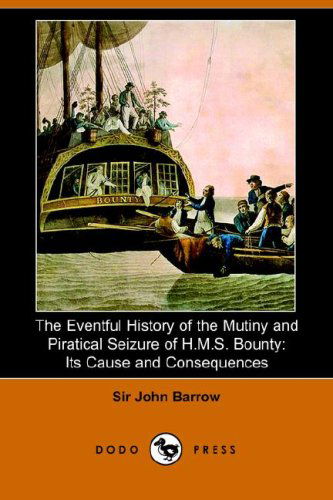 Cover for Sir John Barrow · The Eventful History of the Mutiny and Piratical Seizure of H.m.s. Bounty: Its Cause and Consequences (Dodo Press) (Paperback Book) (2006)