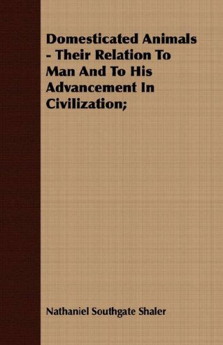 Cover for Nathaniel Southgate Shaler · Domesticated Animals - Their Relation to Man and to His Advancement in Civilization; (Paperback Book) (2007)