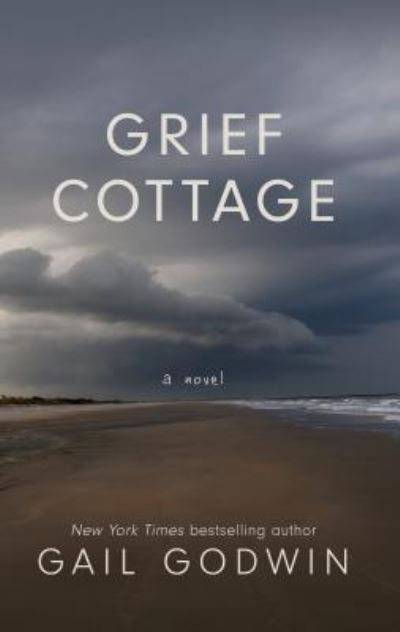 Cover for Gail Godwin · Grief cottage (Book) [Large print edition. edition] (2017)