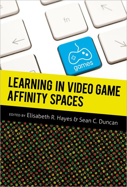 Cover for Learning in Video Game Affinity Spaces - New Literacies and Digital Epistemologies (Hardcover Book) [New edition] (2012)
