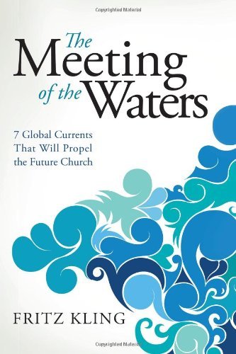 Cover for Fritz Kling · The Meeting of the Waters: 7 Global Currents That Will Propel the Future Church (Paperback Book) [New edition] (2016)