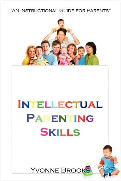Cover for Yvonne Brooks · Intellectual Parenting Skills: &quot;An Instructional Guide for Parents&quot; (Paperback Bog) (2009)