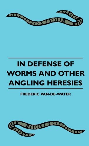 Cover for Frederic Van-de-water · In Defense of Worms and Other Angling Heresies (Hardcover Book) (2010)