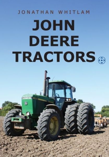 John Deere Tractors - Jonathan Whitlam - Books - Amberley Publishing - 9781445667843 - January 15, 2018