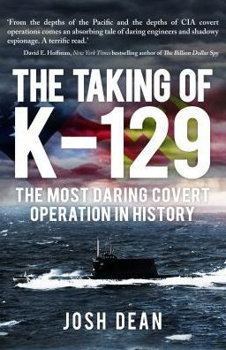 The Taking of K-129: The Most Daring Covert Operation in History - Josh Dean - Livres - Amberley Publishing - 9781445683843 - 15 juillet 2018