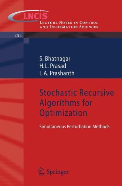 Stochastic Recursive Algorithms for Optimization: Simultaneous Perturbation Methods - Lecture Notes in Control and Information Sciences - S. Bhatnagar - Książki - Springer London Ltd - 9781447142843 - 12 sierpnia 2012