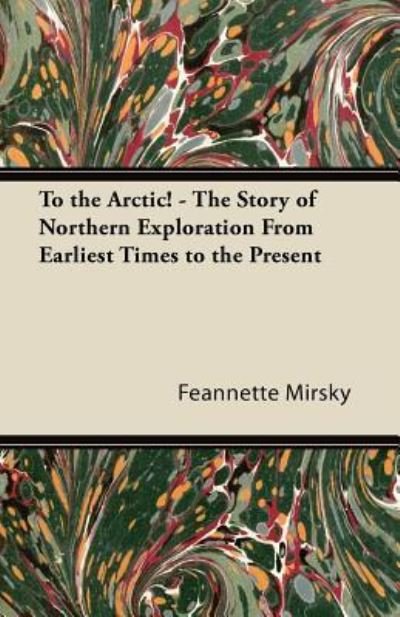 Cover for Feannette Mirsky · To the Arctic! - The Story of Northern Exploration From Earliest Times to the Present (Taschenbuch) (2011)