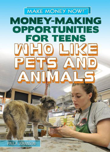 Cover for Paula Johanson · Money-making Opportunities for Teens Who Like Pets and Animals (Make Money Now!) (Hardcover Book) (2013)