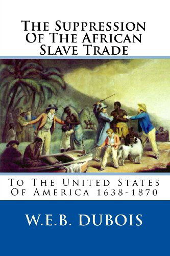 Cover for W.e.b. Dubois · The Suppression of the African Slave Trade: to the United States of America 1638-1870 (Paperback Book) (2010)