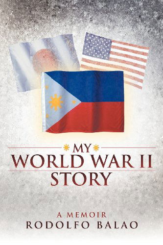 Cover for Rodolfo Balao · My World War II Story (Paperback Book) (2012)