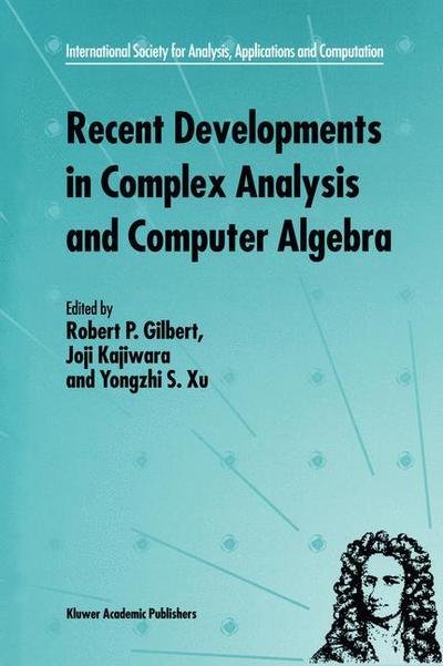 Cover for R P Gilbert · Recent Developments in Complex Analysis and Computer Algebra: This conference was supported by the National Science Foundation through Grant INT-9603029 and the Japan Society for the Promotion of Science through Grant MTCS-134 - International Society for  (Paperback Book) [Softcover reprint of the original 1st ed. 1999 edition] (2011)