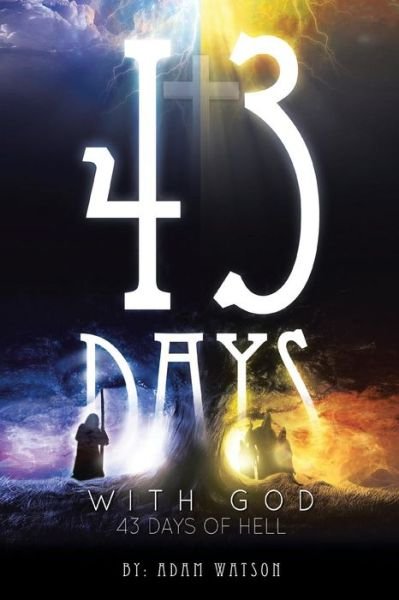 Adam W Watson · 43 Days with God, 43 Days of Hell (Paperback Bog) (2015)
