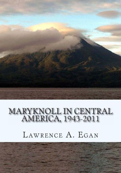 Cover for Lawrence a Egan · Maryknoll in Central America, 1943-2011 (Paperback Book) (2012)