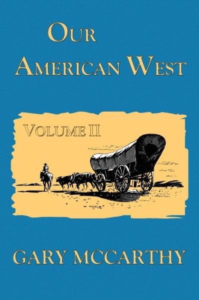 Our American West - Gary Mccarthy - Kirjat - Createspace - 9781470193843 - torstai 15. maaliskuuta 2012