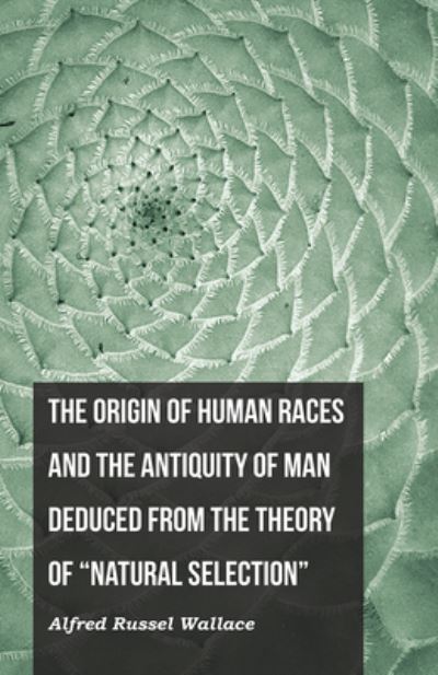 Cover for Alfred Russel Wallace · The Origin of Human Races and the Antiquity of Man Deduced From the Theory of Natural Selection (Pocketbok) (2016)