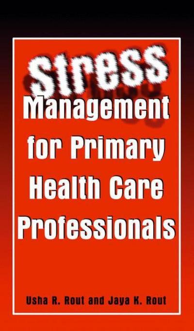 Stress Management for Primary Health Care Professionals - Usha R Rout - Books - Springer-Verlag New York Inc. - 9781475776843 - March 28, 2013