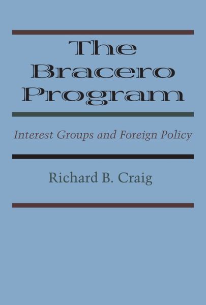 Cover for Richard B. Craig · The Bracero Program: Interest Groups and Foreign Policy (Taschenbuch) (1971)