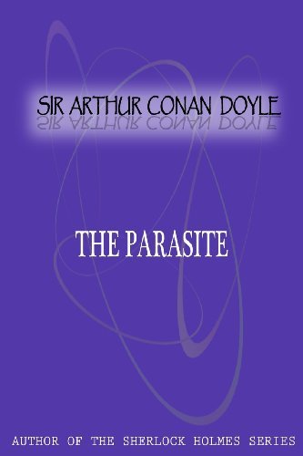 The Parasite - Sir Arthur Conan Doyle - Libros - CreateSpace Independent Publishing Platf - 9781477404843 - 5 de mayo de 2012