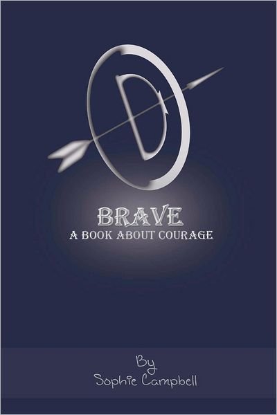 Brave. a Book About Courage: a Book About Courage - Sophie Campbell - Books - Createspace - 9781478270843 - August 6, 2012