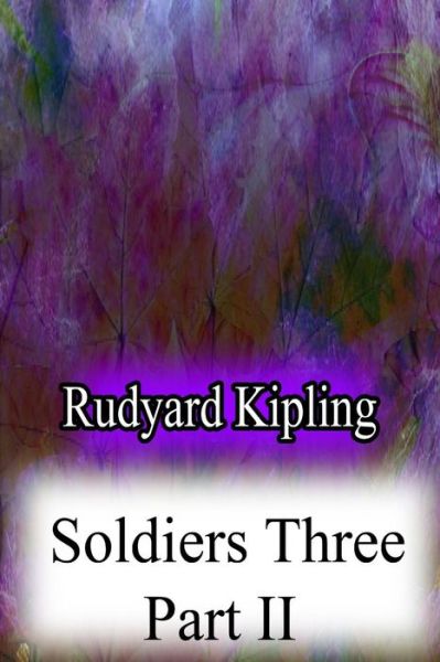 Soldiers Three Part II - Rudyard Kipling - Books - Createspace - 9781478382843 - August 8, 2012