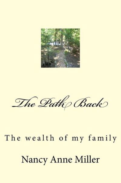 The Path Back: the Wealth of My Family - Nancy Anne Miller - Books - Createspace - 9781479190843 - February 28, 2013