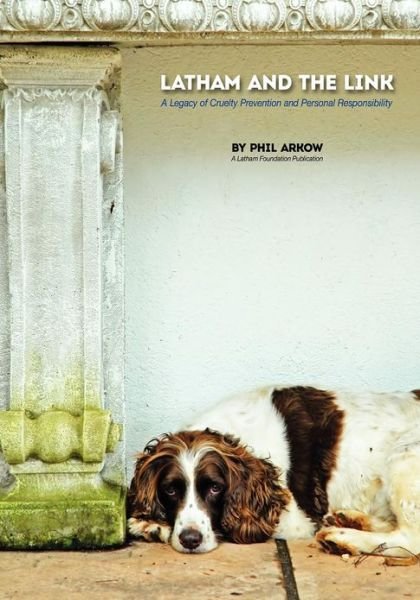 Cover for Phil Arkow · Latham and the Link: a Legacy of Cruelty Prevention and Personal Responsibility (Paperback Book) (2012)
