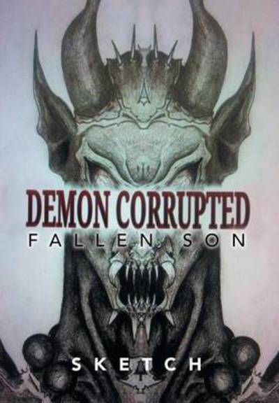 Cover for Sketch · Demon Corrupted: Fallen Son (Hardcover Book) (2013)