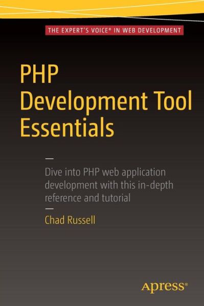 PHP Development Tool Essentials - Chad Russell - Books - APress - 9781484206843 - July 16, 2016