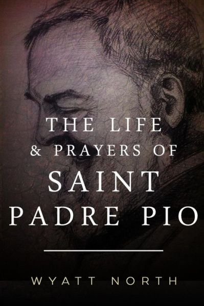 Cover for Wyatt North · The Life and Prayers of Saint Padre Pio (Taschenbuch) (2013)