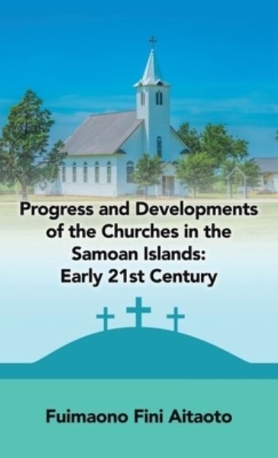 Cover for Fuimaono Fini Aitaoto · Progress and Developments of the Churches in the Samoan Islands (Hardcover Book) (2021)