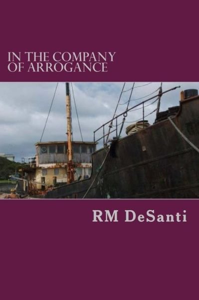 Cover for R M Desanti · In the Company of Arrogance (Paperback Book) (2015)